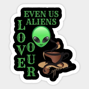 EVEN ALIENS LOVE THEIR COFFEE Sticker